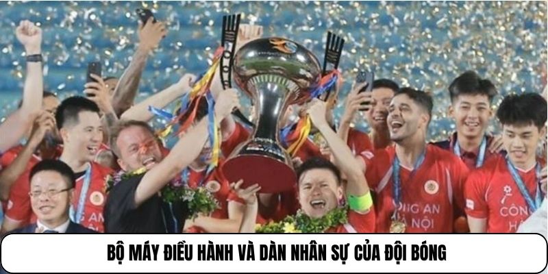 CLB Công An Hà Nội | Đội Bóng Đầy Tham Vọng Tại V.League 3 Bộ máy điều hành và dàn nhân sự của đội bóng