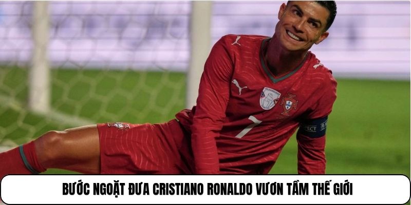 Hành Trình Của Cristiano Ronaldo | Chinh Phục Đỉnh Cao 3 Bước ngoặt đưa Cristiano Ronaldo vươn tầm thế giới
