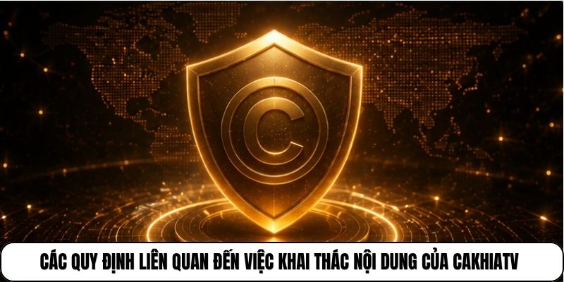 Bản Quyền CakhiaTV 8 Các quy định liên quan đến việc khai thác nội dung của Cakhia TV