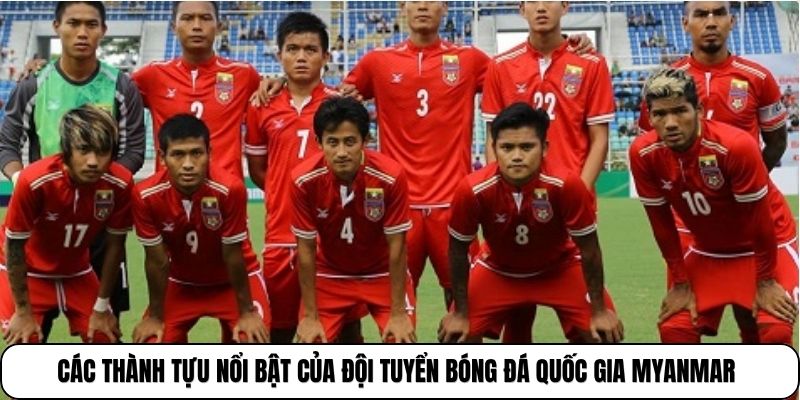 Các thành tựu nổi bật của đội tuyển bóng đá quốc gia Myanmar