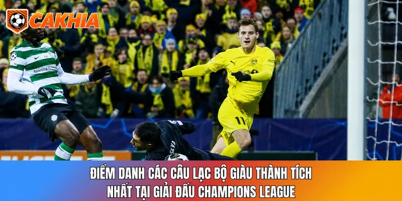 Điểm danh các câu lạc bộ giàu thành tích nhất tại giải đấu Champions League
