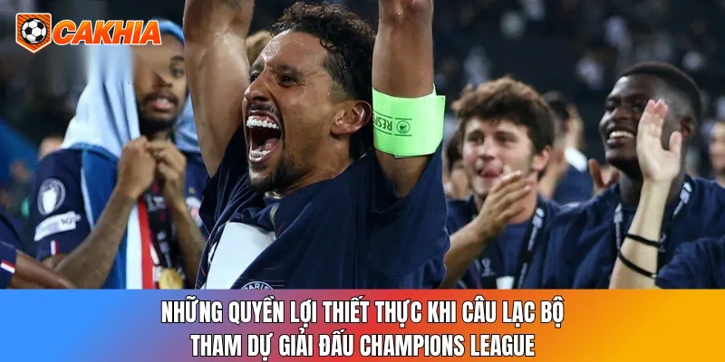 Những quyền lợi thiết thực khi câu lạc bộ tham dự giải đấu Champions League