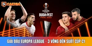 Giải Đấu Europa League: 3 Vòng Đến Suất Cúp C1