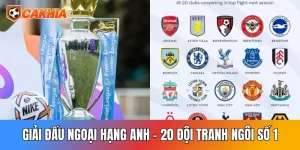 Giải Đấu Ngoại Hạng Anh: 20 Đội Tranh Ngôi Số 1