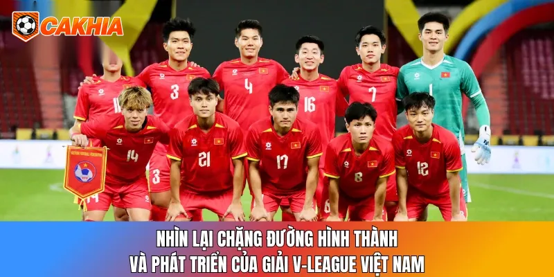 Giải V-League: 14 Đội Tranh Ngôi Vương Bóng Đá Việt 2 Nhìn lại chặng đường hình thành và phát triển của giải V-League Việt Nam