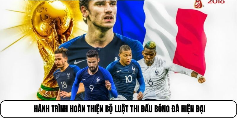 Hành trình hoàn thiện bộ luật thi đấu bóng đá hiện đại