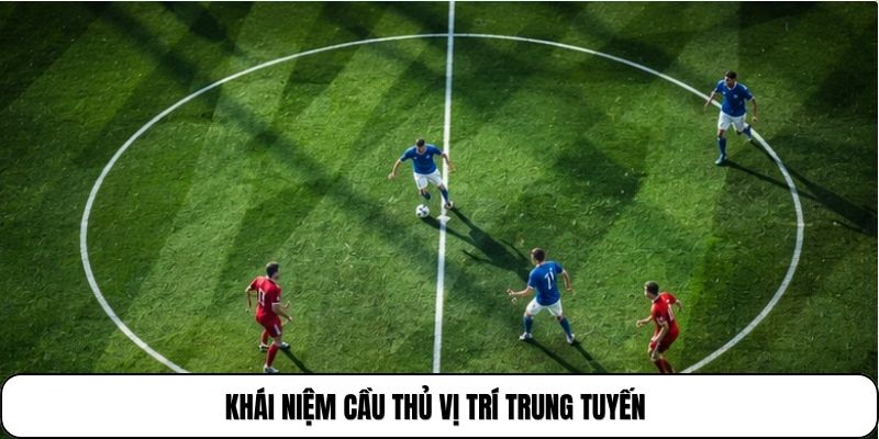 Khái niệm cầu thủ vị trí trung tuyến