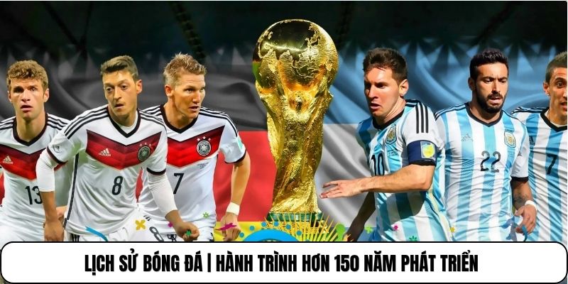 Lịch Sử Bóng Đá | Hành Trình Hơn 150 Năm Phát Triển