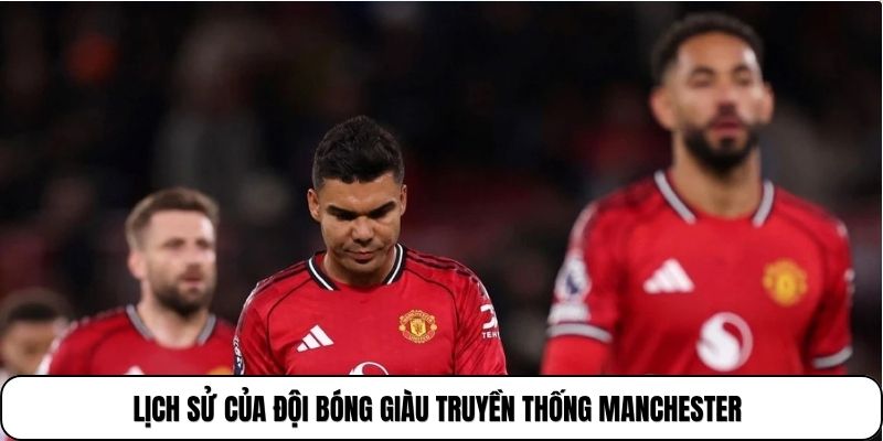 Manchester United | Biểu Tượng Vĩ Đại Của Bóng Đá Nước Anh 2 Lịch sử của đội bóng giàu truyền thống Manchester