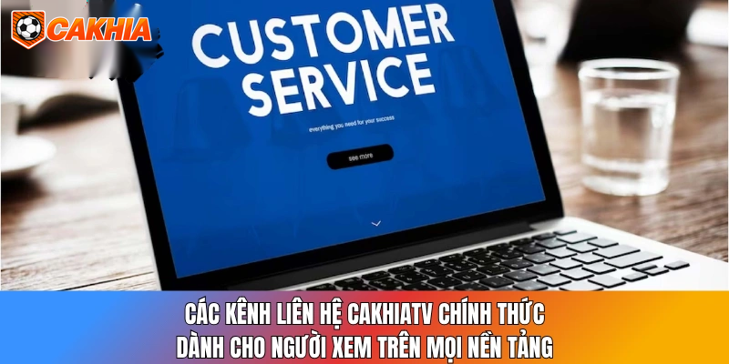 Các kênh liên hệ CakhiaTV chính thức dành cho người xem trên mọi nền tảng