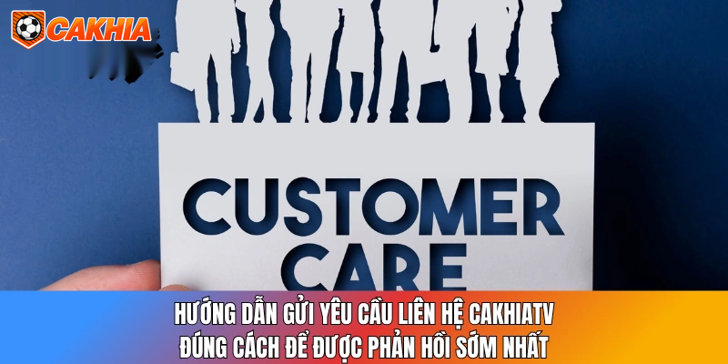 Hướng dẫn gửi yêu cầu liên hệ CakhiaTV đúng cách để được phản hồi sớm nhất