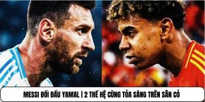 Messi Đối Đầu Yamal | 2 Thế Hệ Cùng Tỏa Sáng Trên Sân Cỏ