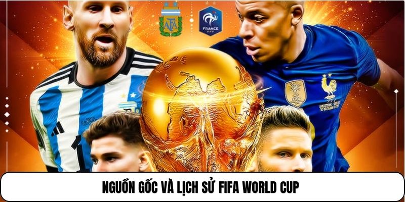 Nguồn gốc và lịch sử fifa world cup