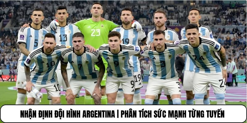 Nhận Định Đội Hình Argentina | Phân Tích Sức Mạnh Từng Tuyến
