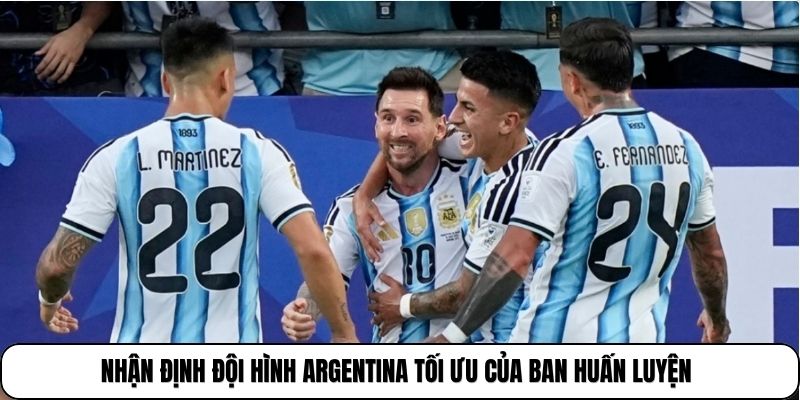 Nhận định đội hình argentina tối ưu của ban huấn luyện