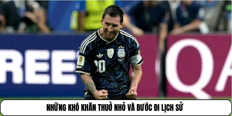 Những khó khăn thuở nhỏ và bước đi lịch sử