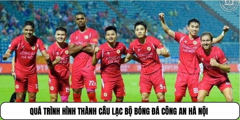 CLB Công An Hà Nội | Đội Bóng Đầy Tham Vọng Tại V.League 2 Quá trình hình thành câu lạc bộ bóng đá Công An Hà Nội