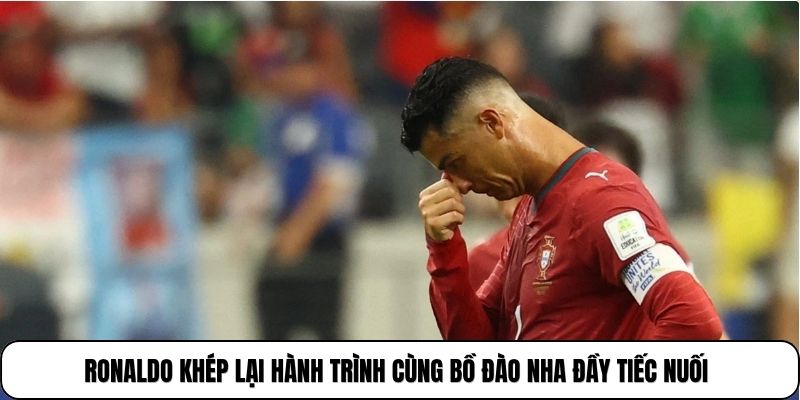 Ronaldo khép lại hành trình cùng Bồ Đào Nha đầy tiếc nuối