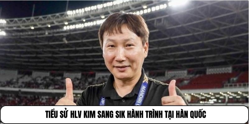 Tiểu sử HLV Kim Sang Sik hành trình tại Hàn Quốc